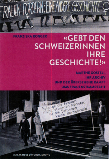 “Gebt den Schweizerinnen ihre Geschichte!” – Marthe Gosteli, ihr Archiv und der übersehene Kampf ums Frauenstimmrecht